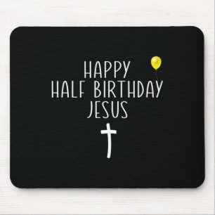 Happy Half Birthday Jesus Funny Xmas Christmas In  Mouse Pad