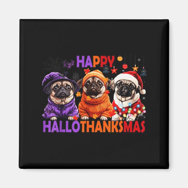 Happy Hallothanksmas Funny Pug Halloween Thanksgiv Magnet (Front)