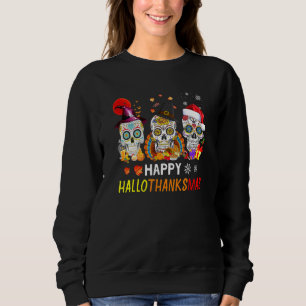 Happy Hallothanksmas Sugar Skull Halloween Thanksg Sweatshirt