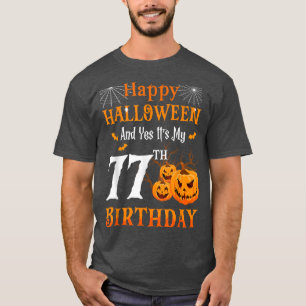 Happy Halloween And Its My 77th Birthday 77 Year O T-Shirt