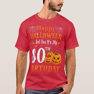 Happy Halloween And Its My 80th Birthday 80 Year O T-Shirt