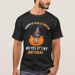 Happy Halloween And Yes It s My Birthday Halloween T-Shirt