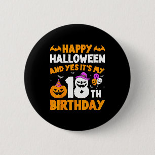 Happy Halloween And Yes Its My 18th Birthday _1  6 Cm Round Badge
