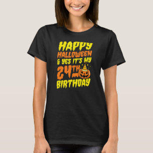 Happy Halloween And Yes It's My 24th Birthday Part T-Shirt