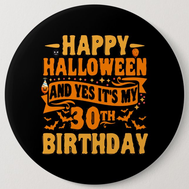 happy halloween and yes it's my 30th birthday Gift 6 Cm Round Badge (Front)