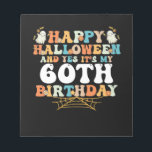 Happy Halloween And Yes Its My 60th Birthday Notepad<br><div class="desc">Happy Halloween And Yes Its My 60th Birthday</div>