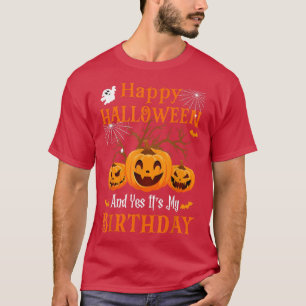 Happy Halloween And Yes Its My Birthday Born In Oc T-Shirt