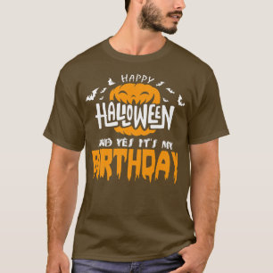 Happy Halloween and Yes It's My Birthday Halloween T-Shirt