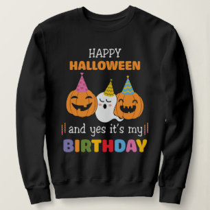 Happy Halloween and Yes it's My Birthday Sweatshirt