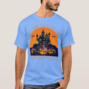 HAPPY HALLOWEEN AUTUMN LEAVES AND PUMPKINS PLEASE T-Shirt