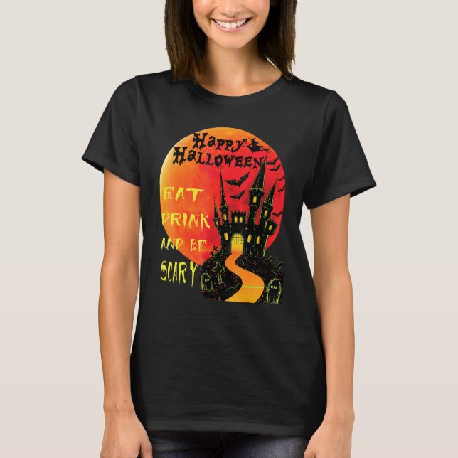 Happy Halloween Eat Drink And Be Scary Jack O Lant T-Shirt (Front)