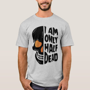 Happy Halloween I Am Only Half Dead T-Shirt