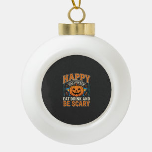 Happy Halloween Pumpkin Eat Drink Be Scary_1 Ceramic Ball Christmas Ornament