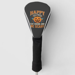 Happy Halloween Pumpkin Eat Drink Be Scary_1 Golf Head Cover