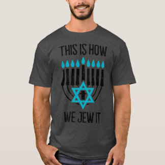 Happy Hanukkah This Is How We Jew It Menorah Jewis T-Shirt