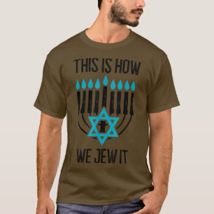 Happy Hanukkah This Is How We Jew It Menorah Jewis T-Shirt