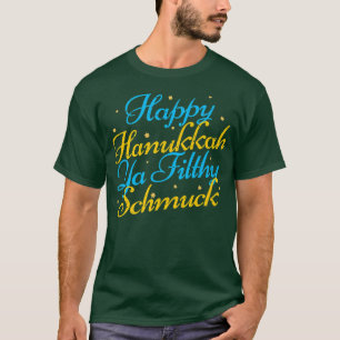 Happy Hanukkah Ya Filthy Schmuck Funny Jewish Holi T-Shirt