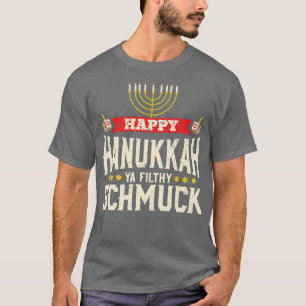 Happy Hanukkah Ya Filthy Schmuck Funny Jewish Holi T-Shirt