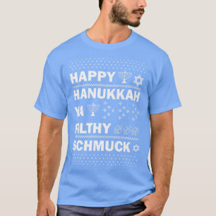 Happy Hanukkah Ya Filthy Schmuck Funny Jewish Holi T-Shirt