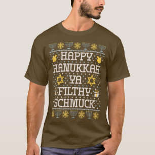 Happy Hanukkah Ya Filthy Schmuck  T-Shirt