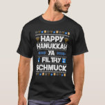 Happy Hanukkah Ya Filthy Ugly Chanukah T-Shirt<br><div class="desc">Happy Hanukkah Ya Filthy Ugly Chanukah</div>