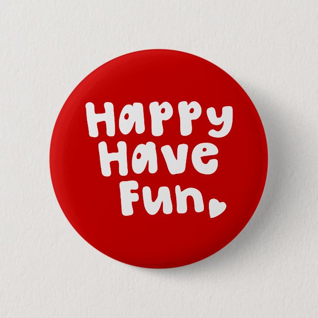Happy Have Fun 6 Cm Round Badge (Front)