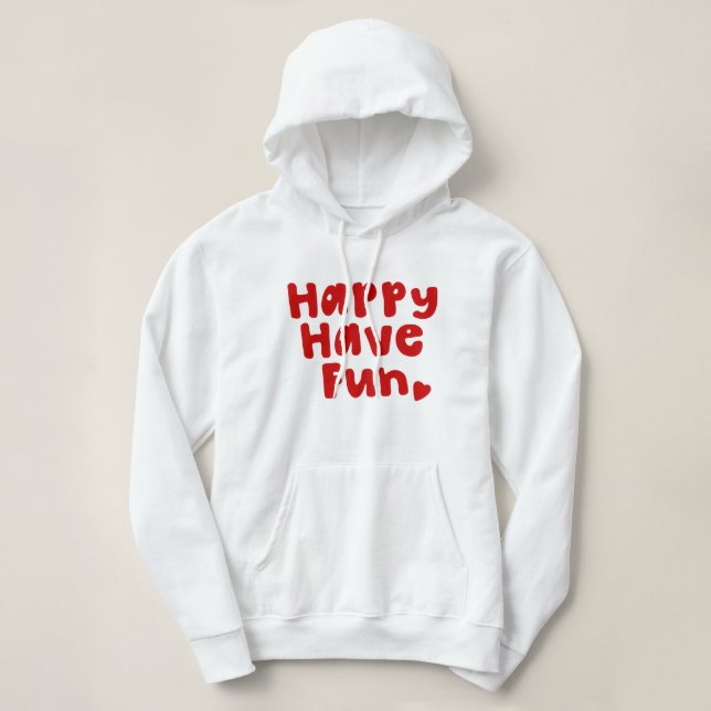 Happy Have Fun Hoodie (Design Front)
