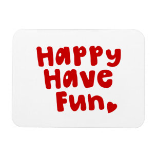 Happy Have Fun Magnet