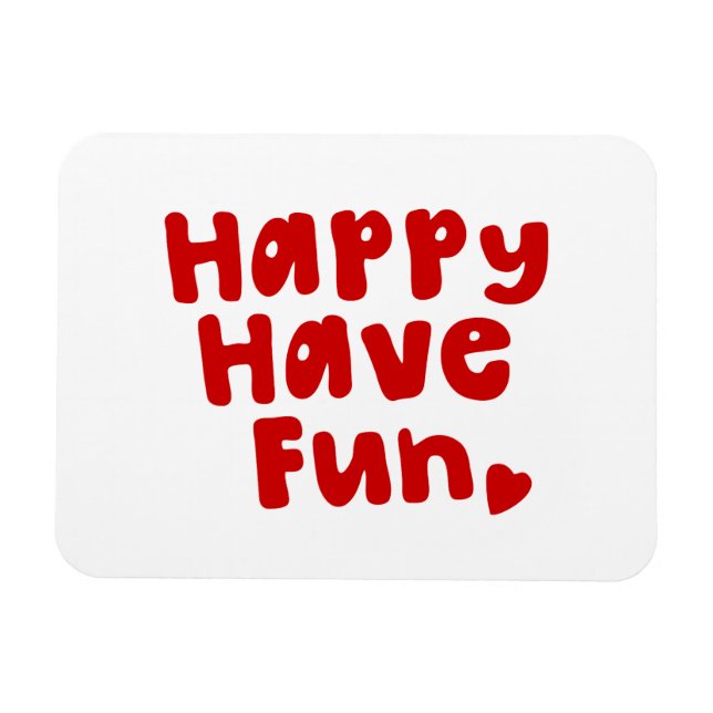 Happy Have Fun Magnet (Horizontal)