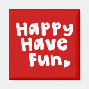 Happy Have Fun Magnet