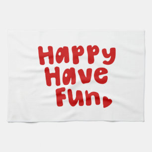 Happy Have Fun Tea Towel