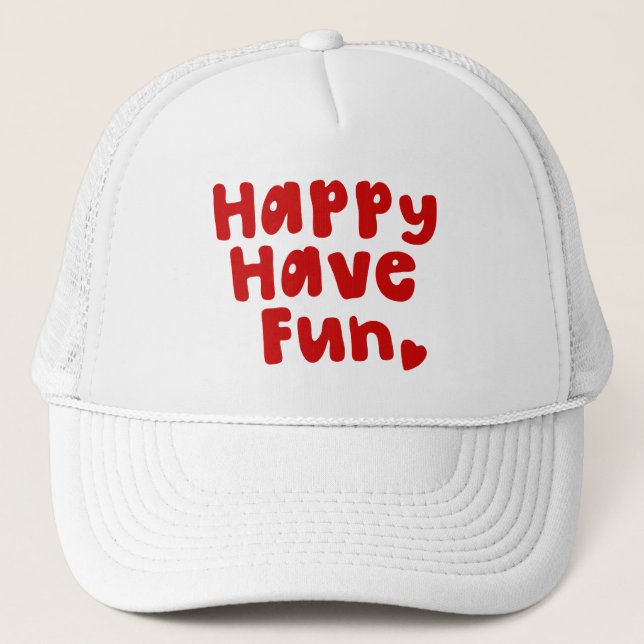 Happy Have Fun Trucker Hat (Front)