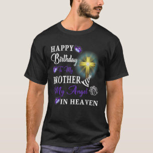 Happy Heavenly Birthday My Brother My Angel In Hea T-Shirt