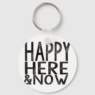 Happy Here and Now Keychain