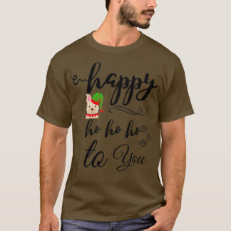 Happy Ho Ho Ho To You T-Shirt
