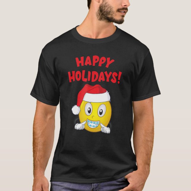 HAPPY HOLIDAYS Braces Orthodontic Orthodontist Ort T-Shirt (Front)