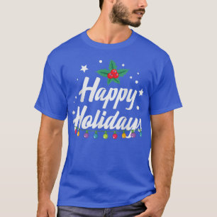 Happy Holidays Merry Christmas To Enjoy the Holida T-Shirt