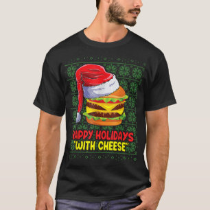 Happy Holidays With Cheese Burger Christmas Ugly S T-Shirt