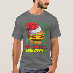 Happy Holidays With Cheese Burger Christmas Ugly S T-Shirt