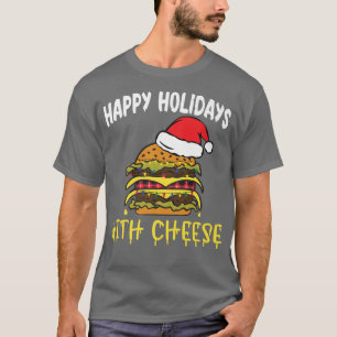 Happy Holidays With Cheese Christmas Cheese Burger T-Shirt