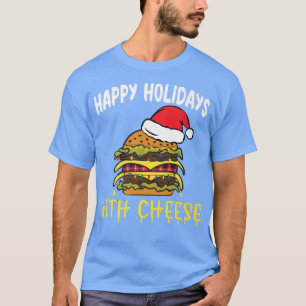 Happy Holidays With Cheese Christmas Cheese Burger T-Shirt