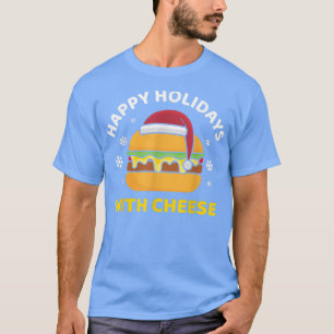 Happy Holidays With Cheese Christmas Cheeseburger  T-Shirt