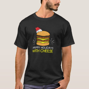 Happy Holidays with Cheese Christmas Cheeseburger T-Shirt