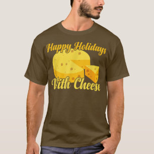 Happy Holidays With Cheese Funny Cheese Lover Hol T-Shirt