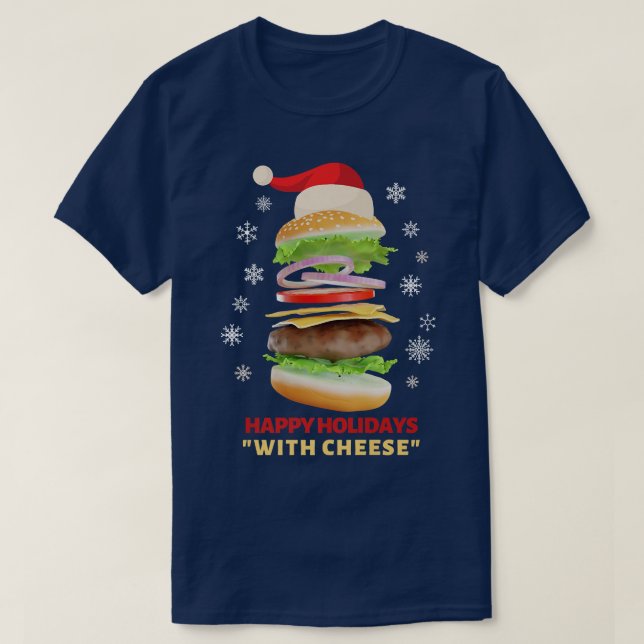 Happy Holidays with Cheese Funny Christmas burger  T-Shirt (Design Front)