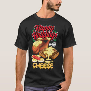 Happy Holidays With Cheese Humourous T-Shirt