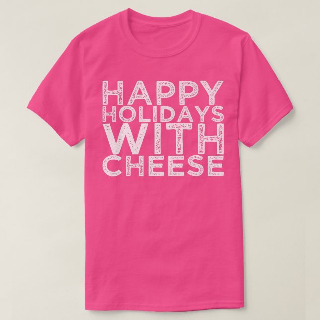 Happy Holidays With Cheese  T-Shirt (Design Front)