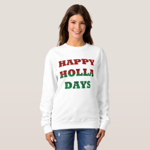 happy holla days womens sweatshirt