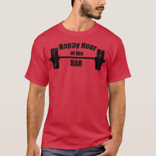 Happy Hour at the Bar  Barbell Weights Lifting Gym T-Shirt