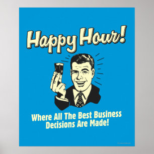 Happy Hour: Best Business Decisions Are Made Happ Poster
